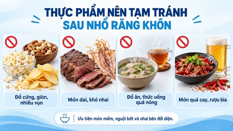 nên tạm tránh món khó nhai hoặc dễ gây khó chịu cho vùng vừa nhổ răng