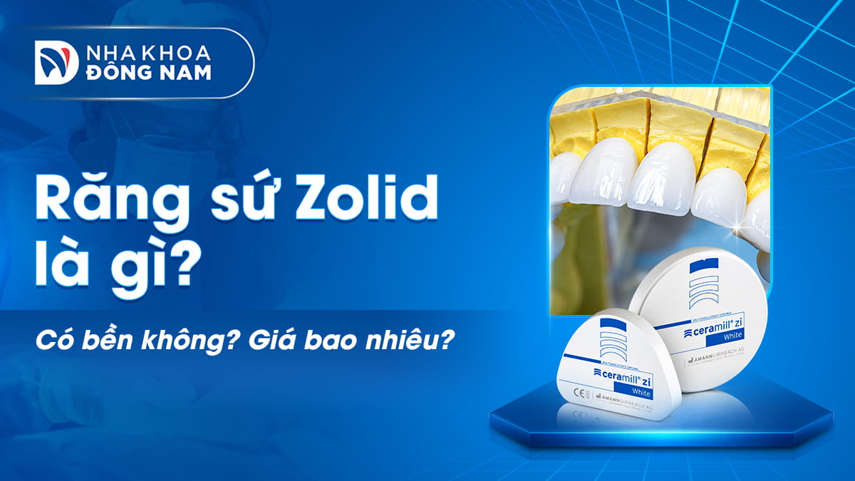 răng sứ zolid là gì có bền không giá bao nhiêu