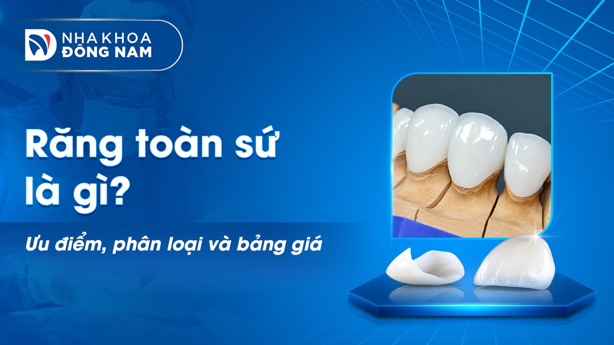 răng toàn sứ là gì ưu điểm phân loại và bảng giá